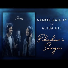 Syakir Daulay - Bidadari Surga Feat Adiba Uje