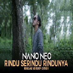 Nano Neo - Rindu Serindu Rindunya Reggae Version