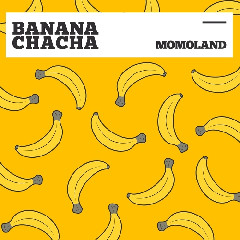 MOMOLAND - BANANA CHACHA