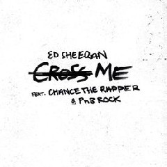 Ed Sheeran - Cross Me (feat. Chance The Rapper & PnB Rock)