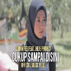 Caryn Feb - Cukup Sampai Disini Feat. Jheje Project
