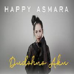 Happy Asmara - Dudohno Aku