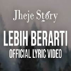 Jheje Story - Lebih Berarti