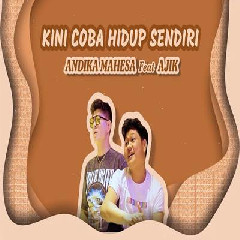 Download Lagu Andika Mahesa - Kini Coba Hidup Sendiri Feat Ajik.mp3 Terbaru