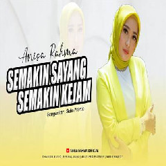 Download Lagu Anisa Rahma - Semakin Sayang Semakin Kejam.mp3 Terbaru