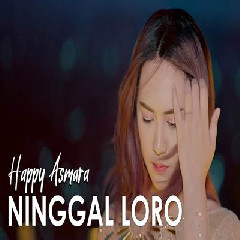 Download Lagu Happy Asmara - Ninggal Loro.mp3 Terbaru